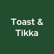 Toast & Tikka