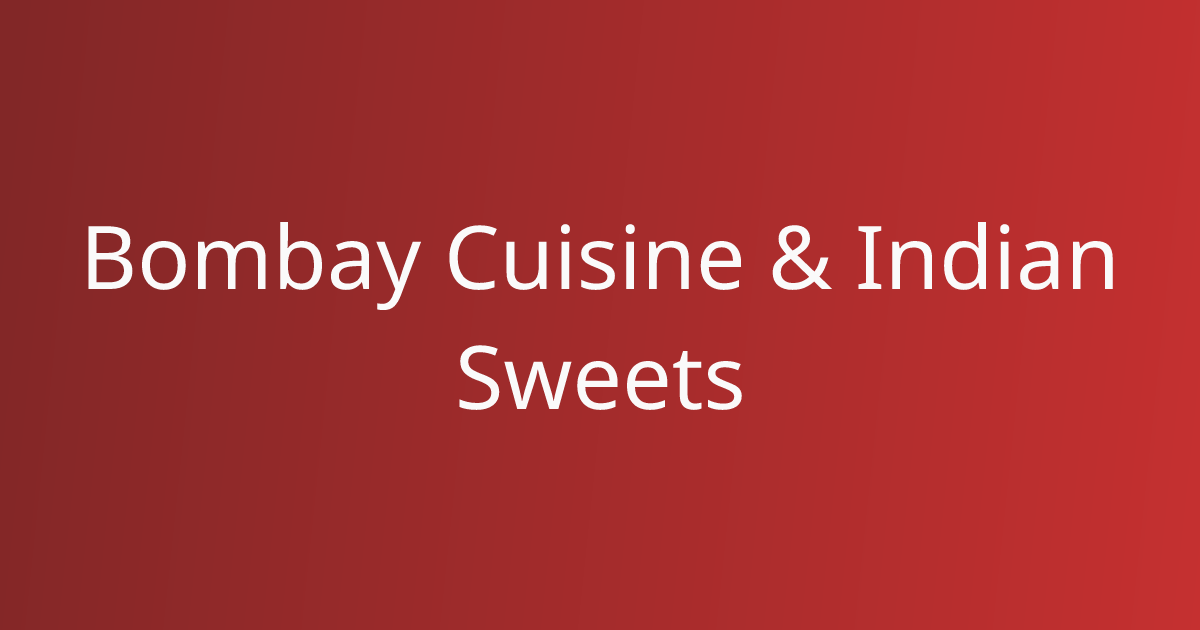 Bombay Cuisine & Indian Sweets