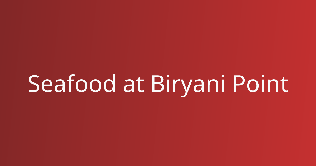 Seafood At Biryani Point